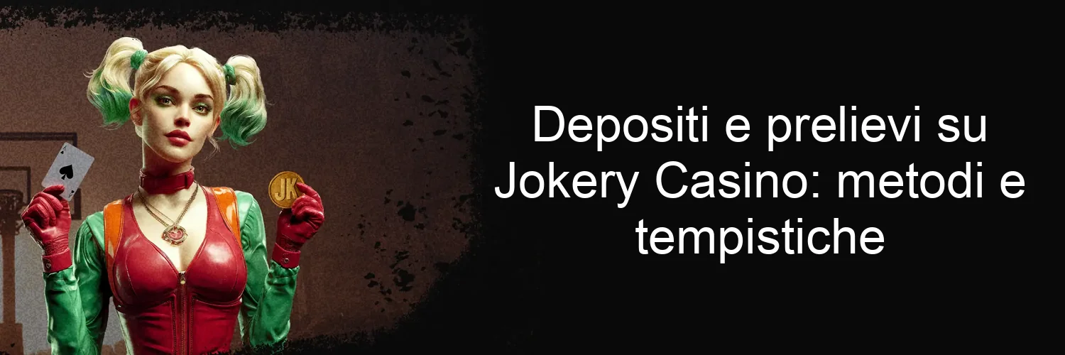 Depositi e prelievi su Jokery Casino: metodi e tempistiche
